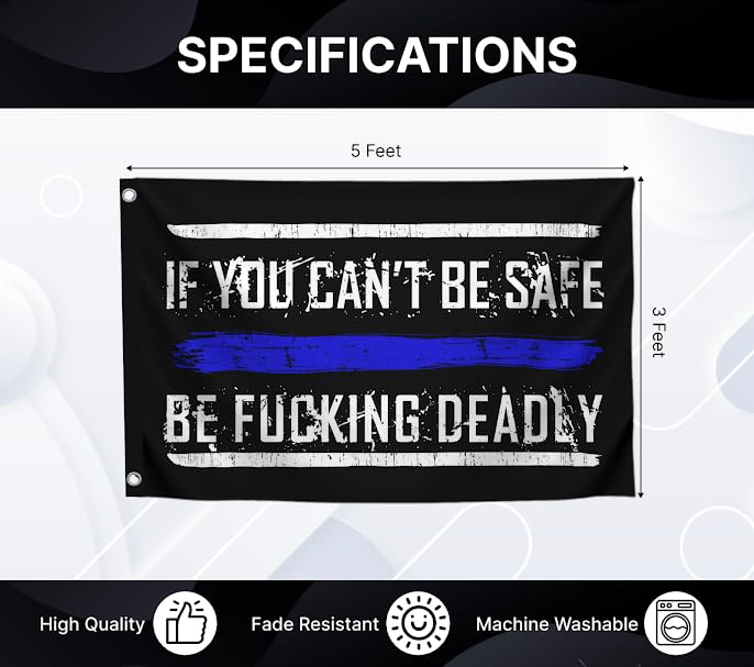 3x5 Feet Quote Polyester Flag with Thin Blue Line "If You Cant Be Safe Be F*cking Deadly" with 2 Grommets - Home Gym Single Sided Flag Decoration - Motivational Wall Banner for Office or Livingroom