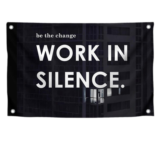 3x5 Feet Motivational Quoted Polyester Flag Be The Change Work In Silence with Four Brass Grommets - Black Posters for Man Wall Decor - Inspirational Entrepreneur Banner - Improvement Decor for Home