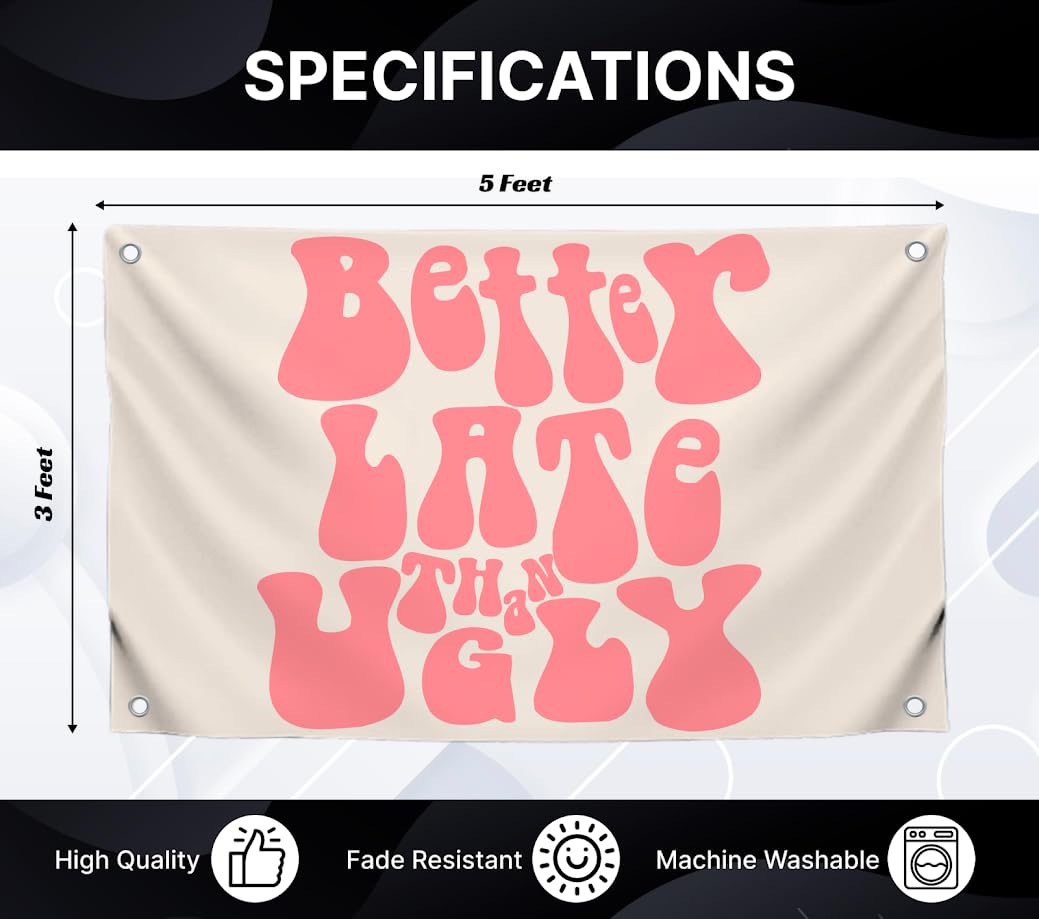 3x5 Feet Funny Flag with Quote "Better Late Than Ugly" with Four Brass Grommets - Single Sided Wall Decoration for Girls - Polyester Meme Banner for Living Room - Positive Quote Flag for Office
