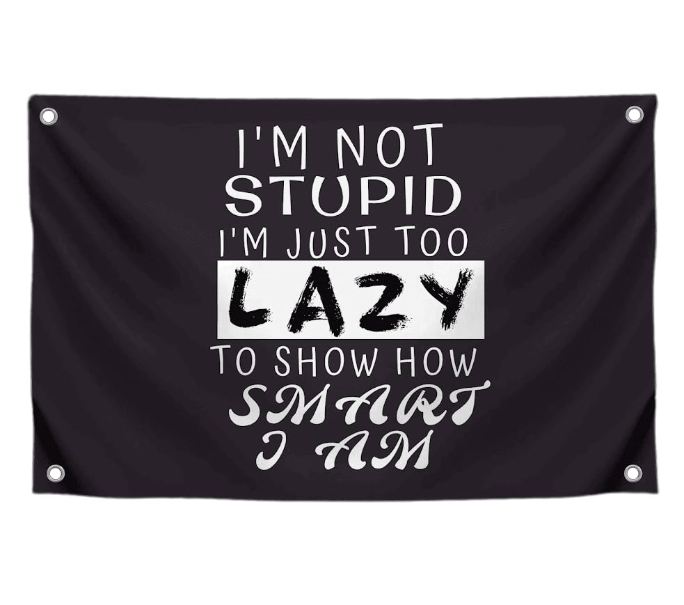 3x5 Feet Funny Quoted Polyester Flag I'm Not Stupid I'm Just Too Lazy To Show How Smart I Am with Four Brass Grommets - Funny Man Cave Wall Flag Decoration for College Dorm Room - Tapestry Party Decor