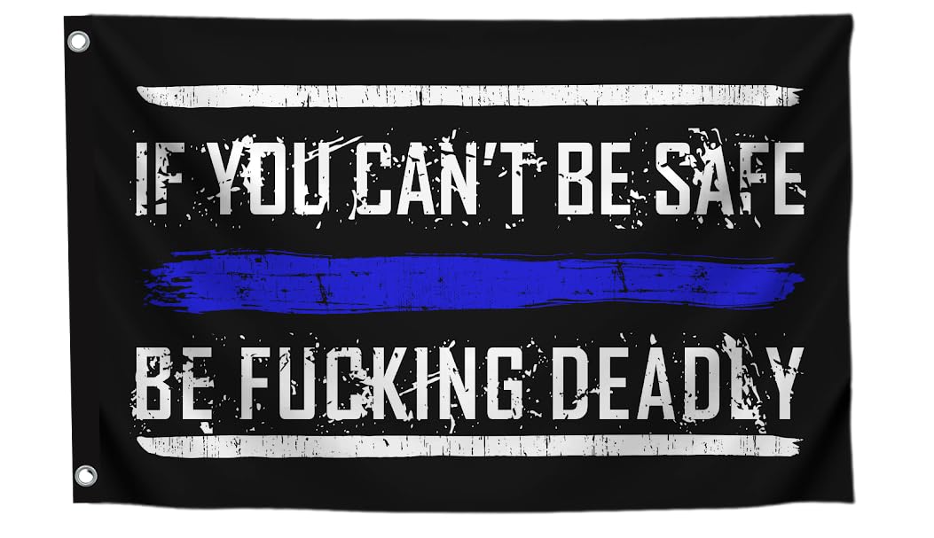 3x5 Feet Quote Polyester Flag with Thin Blue Line "If You Cant Be Safe Be F*cking Deadly" with 2 Grommets - Home Gym Single Sided Flag Decoration - Motivational Wall Banner for Office or Livingroom