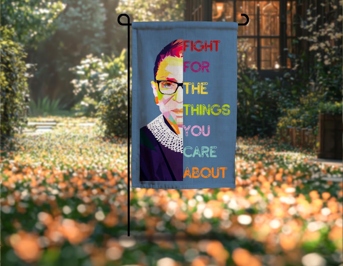 12x18 Inches Ruth RBG Garden Flag - Fight for the Things You Care About - Bader Women Leader House Flag Double Sided Yard Outdoor Decoration - Ginsburg Home House Garden Yard Quote Decor