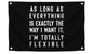 3x5 Ft Office Polyester Flag As Long As Everything Is Exactly The Way I Want It, I’m Totally Flexible with 4 Grommets - Funny Quote Wall Decoration for Classroom - Cool Single Sided Flag Bedroom Decor