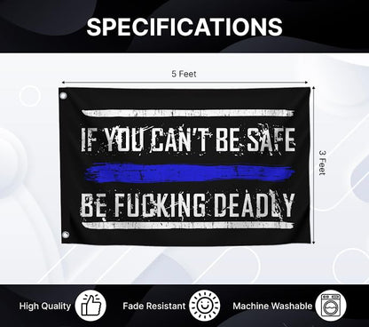 3x5 Feet Quote Polyester Flag with Thin Blue Line "If You Cant Be Safe Be F*cking Deadly" with 2 Grommets - Home Gym Single Sided Flag Decoration - Motivational Wall Banner for Office or Livingroom