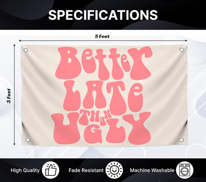 3x5 Feet Funny Flag with Quote "Better Late Than Ugly" with Four Brass Grommets - Single Sided Wall Decoration for Girls - Polyester Meme Banner for Living Room - Positive Quote Flag for Office