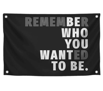 3x5 Feet Black Quoted Polyester Flag Remember Who You Wanted To Be with Four Brass Grommets - Be Who You Want To Be Quote Wall Banner - Black Posters for Man Cave - Motivational Wall Art for Bedroom