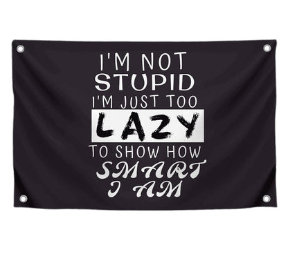 3x5 Feet Funny Quoted Polyester Flag I'm Not Stupid I'm Just Too Lazy To Show How Smart I Am with Four Brass Grommets - Funny Man Cave Wall Flag Decoration for College Dorm Room - Tapestry Party Decor