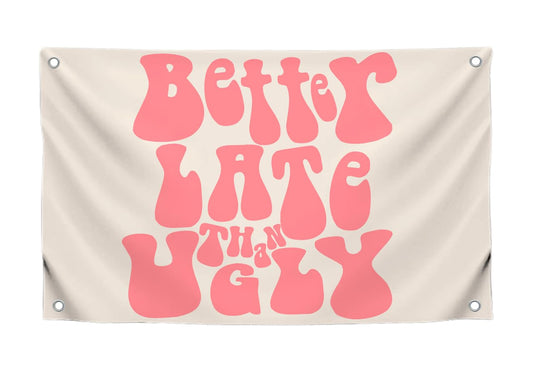 3x5 Feet Funny Flag with Quote "Better Late Than Ugly" with Four Brass Grommets - Single Sided Wall Decoration for Girls - Polyester Meme Banner for Living Room - Positive Quote Flag for Office