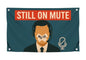 3x5 Feet Motivational Polyester Flag with Quote "Still On Mute" with Four Brass Grommets - Inspirational Stay with Cool Motivation - Funny Wall Decor for Gym - Single Sided Meme Banner for Living Room