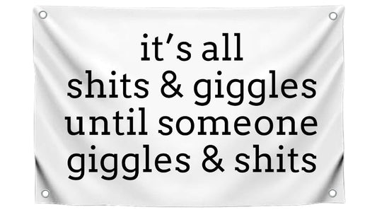 3x5 Ft Quote Polyester Flag "It’s All Shits and Giggles Until Someone Giggles and Shits" with Four Brass Grommets - Humorous Decoration Single Sided Banner for Bath - Flag Makes a Great or Gag Gift