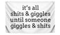 3x5 Ft Quote Polyester Flag "It’s All Shits and Giggles Until Someone Giggles and Shits" with Four Brass Grommets - Humorous Decoration Single Sided Banner for Bath - Flag Makes a Great or Gag Gift