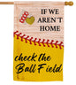 12x18 Inches If We Aren't Here Check The Ball Field Polyester Flags - Baseball Sport Garden Flag - Outdoor or Indoor Farmhouse Decorations Double Sided Printing - Funny Gift for Baseball Lovers