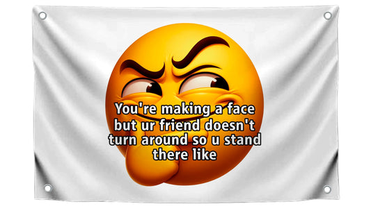 3x5 Feet Meme Polyester Flag "Youre Making a Face But Ur Friend Doesnt Turn Around So U Stand There Like" with 4 Grommets - Emojis Smile Single Sided Banner for Wall - Cool Flags for Decor Boys Room