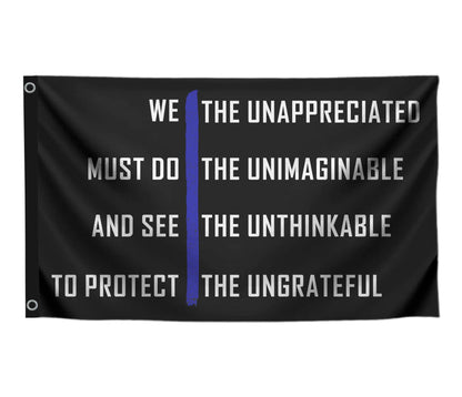 3x5 Ft Thin Blue Line on Motivation Single Sided Polyester Flag "We The Unappreciated Must Do The Unimaginable And See The Unthinkable To Protect The Ungrateful" with 2 Grommets for Wall Home Decor