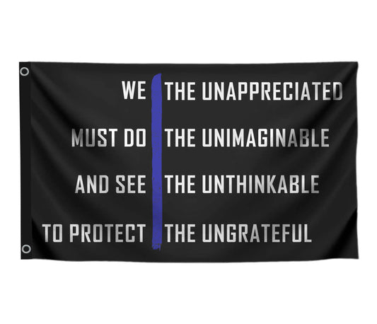 3x5 Ft Thin Blue Line on Motivation Single Sided Polyester Flag "We The Unappreciated Must Do The Unimaginable And See The Unthinkable To Protect The Ungrateful" with 2 Grommets for Wall Home Decor