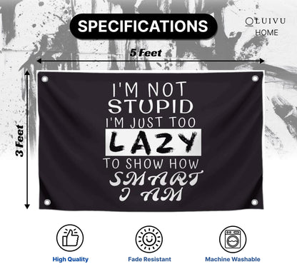 3x5 Feet Funny Quoted Polyester Flag I'm Not Stupid I'm Just Too Lazy To Show How Smart I Am with Four Brass Grommets - Funny Man Cave Wall Flag Decoration for College Dorm Room - Tapestry Party Decor