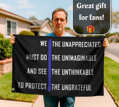 3x5 Ft Thin Blue Line on Motivation Single Sided Polyester Flag "We The Unappreciated Must Do The Unimaginable And See The Unthinkable To Protect The Ungrateful" with 2 Grommets for Wall Home Decor