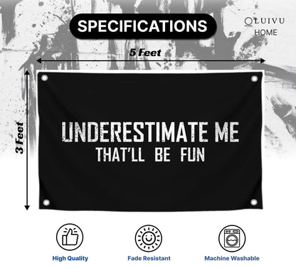 3x5 Feet Motivational Flag "Underestimate Me That'll Be Fun" with Four Brass Grommets - Inspirational Quotes Entrepreneur Wall Banner - Wall Flag for Indoor and Outdoor - Positive Quotes Poster