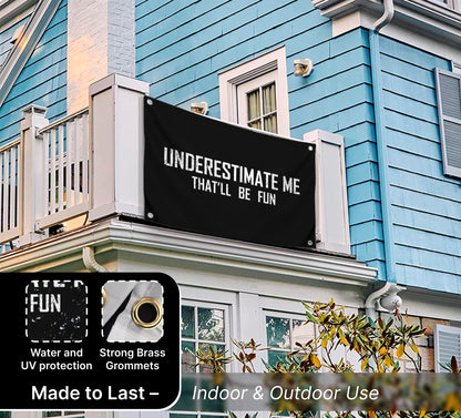 3x5 Feet Motivational Flag "Underestimate Me That'll Be Fun" with Four Brass Grommets - Inspirational Quotes Entrepreneur Wall Banner - Wall Flag for Indoor and Outdoor - Positive Quotes Poster